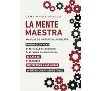 LA MENTE MAESTRA: Ingeniería del Comportamiento para Escritores: Cómo Escribir sin Inspiración y Vencer el Bloqueo.