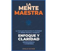 La Mente Maestra: La Guía para Desactivar el Modo de Ansiedad y la Niebla Mental. Reconstruye tu Enfoque a Través del Eje Intestino-Cerebro.