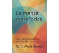 La mente metaforica: Il meccanismo cognitivo primario della conoscenza