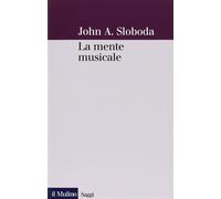 La mente musicale - Sloboda John A.