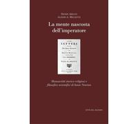 La mente nascosta dell'imperatore. Manoscritti storico-religiosi e filosofico-scientifici di Isaac Newton