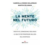 La mente nel futuro. Creatività, connessione, resilienza: le abil