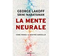 La mente neurale. Come pensa il nostro cervello