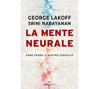 LA MENTE NEURALE. COME PENSA IL NOSTRO CERVELLO - LAKOFF GEORGE, NARAYANAN