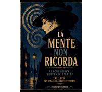 La mente non ricorda: Psychological suspense stories - B2 level for Italian language students