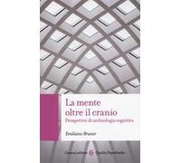 La mente oltre il cranio. Prospettive di archeologia cognitiva