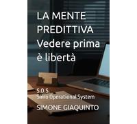 LA MENTE PREDITTIVA Vedere prima è libertà: S.O.S. Simo Operational System