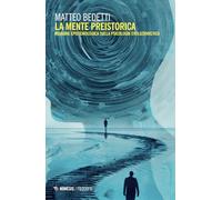 La mente preistorica. Indagine epistemologica sulla psicologia evoluzionistica