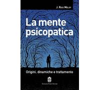 La mente psicopatica. Origini, dinamiche e trattamento - Meloy J. Reid