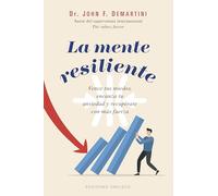 La mente resiliente/ The Resilient Mind: Vence tus miedos, encauza tu ansiedad y recupérate con más fuerza