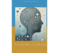 La mente revelada: Cómo aprovechar la psicología y la inteligencia artificial para transformar tu vida