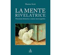 La mente rivelatrice. Percezione letteraria e scienze neurocognitive