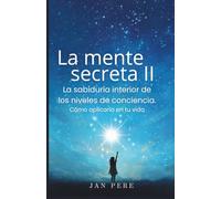 La mente secreta II.: La sabiduría interior de los niveles de conciencia