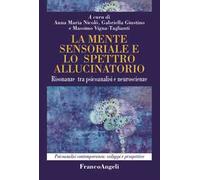 La mente sensoriale e lo spettro allucinatorio. Risonanze tra psicoanalisi e neuroscienze