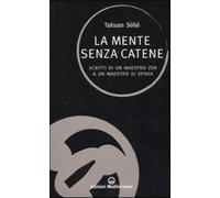 La mente senza catene. Scritti di un maestro Zen a un maestro di spada