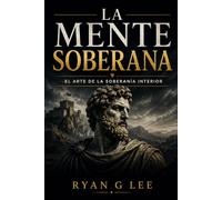 LA MENTE SOBERANA: El arte de la soberanía interior: 1