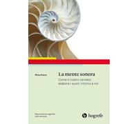 Libri Kraus Nina - La Mente Sonora. Come Il Nostro Cervello Elabora I Suoni Into