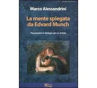 Libri Marco Alessandrini - La Mente Spiegata Da Edvard Munch. Psicoanalisi In Di