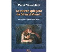 La mente spiegata da Edvard Munch. Psicoanalisi in dialogo con un artista ...