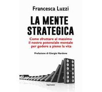 La mente strategica. Strategie non ordinarie per vivere felici