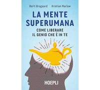La mente superumana. Come liberare il genio che è in te