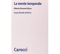La mente temporale. Corpo, mondo, artificio