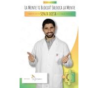 La Mente ti Blocca? Sblocca la Mente: I segreti di una vita senza dieta con il metodo Performa