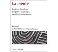 La mente. Tradizioni filosofiche, prospettive scientifiche, paradigmi contemporanei