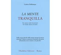 La mente tranquilla. Un nuovo modo di pensare. Un modo nuovo di vivere