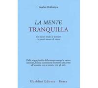La mente tranquilla. Un nuovo modo di pensare. Un modo nuovo di vivere