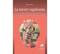 La mente vagabonda. Come il vagabondaggio mentale può migliorare il vostro umore e aumentare la vostra creatività