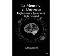 La Mente y el Universo: Explorando la Naturaleza de la Realidad