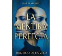 La Mentira Perfecta: ¿Qué es verdad?