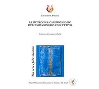 La menzogna: caleidoscopio dell'immaginario collettivo. Tra vere e false identità. Nuova ediz.