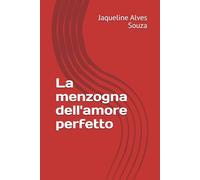 La menzogna dell'amore perfetto