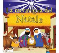 La meraviglia del Natale. Ediz. a colori