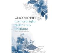 La meraviglia del pensiero cristiano - Biffi Giacomo