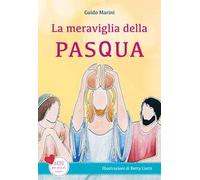 La meraviglia della Pasqua. Gesù per piccoli cuori. Ediz. a colori