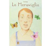 La Meraviglia. Ediz. illustrata