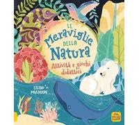 La meraviglie della natura. Attività e giochi didattici. Ediz. a colori