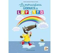 La meravigliosa giornata di lupetto. Amico lupo. Ediz. a colori