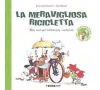 La meravigliosa ricicletta. Mille modi per riutilizzare i materiali. Ediz. a colori