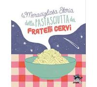 La meravigliosa storia della pastasciutta dei fratelli Cervi. Nuova ediz.