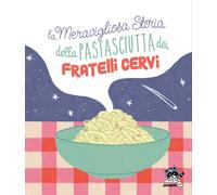 La meravigliosa storia della pastasciutta dei fratelli Cervi. Nuova ediz. ...