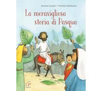 La meravigliosa storia di Pasqua. Ediz. a colori