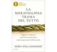 La meravigliosa trama del tutto. Saggezza indigena, conoscenza scientifica e gli insegnamenti delle piante
