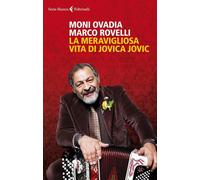La meravigliosa vita di Jovica Jovic - Ovadia Moni, Rovelli Marco