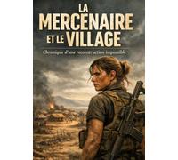 La mercenaire et le village: Chronique d'une reconstruction impossible
