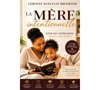 LA MÈRE INTENTIONNELLE: Bâtir des générations selon le cœur de Dieu