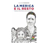 La Merica e il resto. Kurdistan, Sicilia, Palestina, mari, oceano e deserto